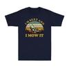 Lawn Mowing Machine Im Sexy And I Mow It Funny Gift Novelty Unisexs TShirt