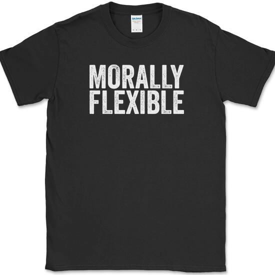 

MORALLY FLEXIBLE T-Shirt Funny Humor Joke Novelty Tee on Gildan 4XL