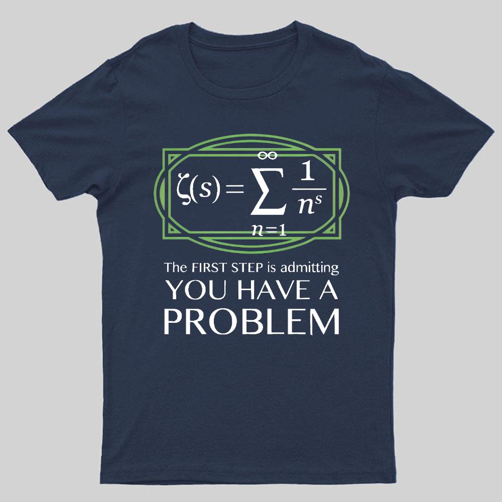 You Have a Problem Geeky T-Shirt
