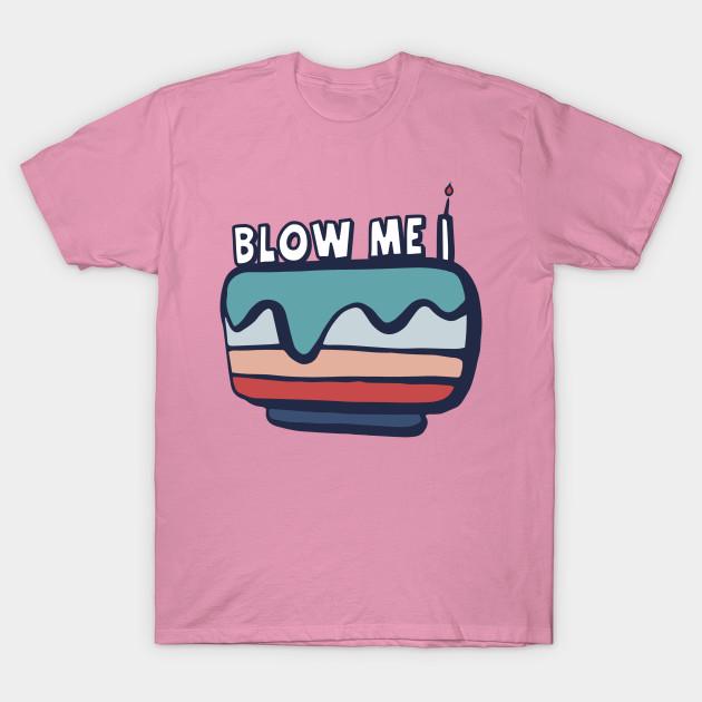 T Shirt Women Blow Me Its My Birthday Cake Tee Tshirt Harajuku Print Kawaii Tshirt Summer Short Sleeve Female T-Shirt Top Tee