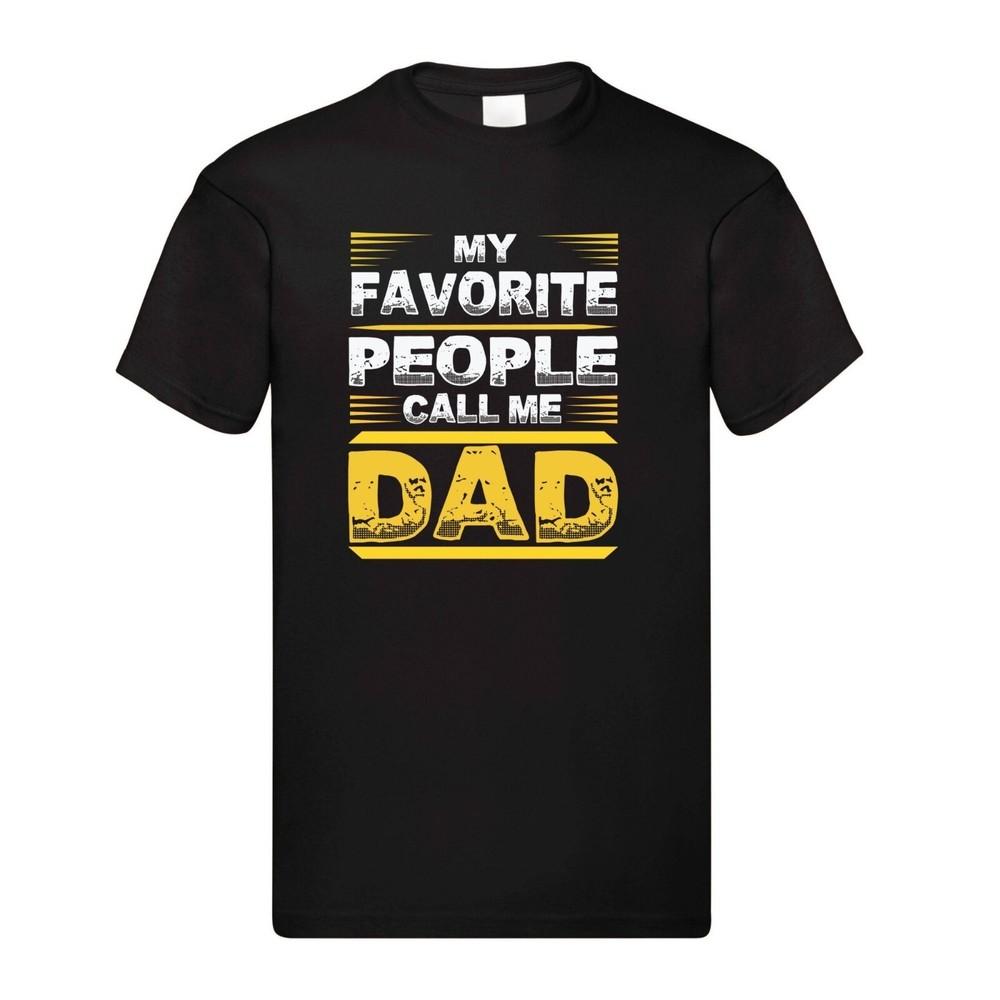 

My Favorite People Call Me Dad T-shirt Men s Women s Tops Tees – Black Adult Tee | Funny & Heartwarming XL