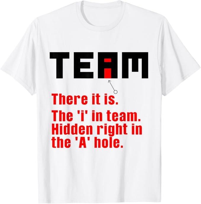 

Funny There Is An I In Team Gift For Sarcastic Men Women T-Shirt Unisex T-Shirt XL