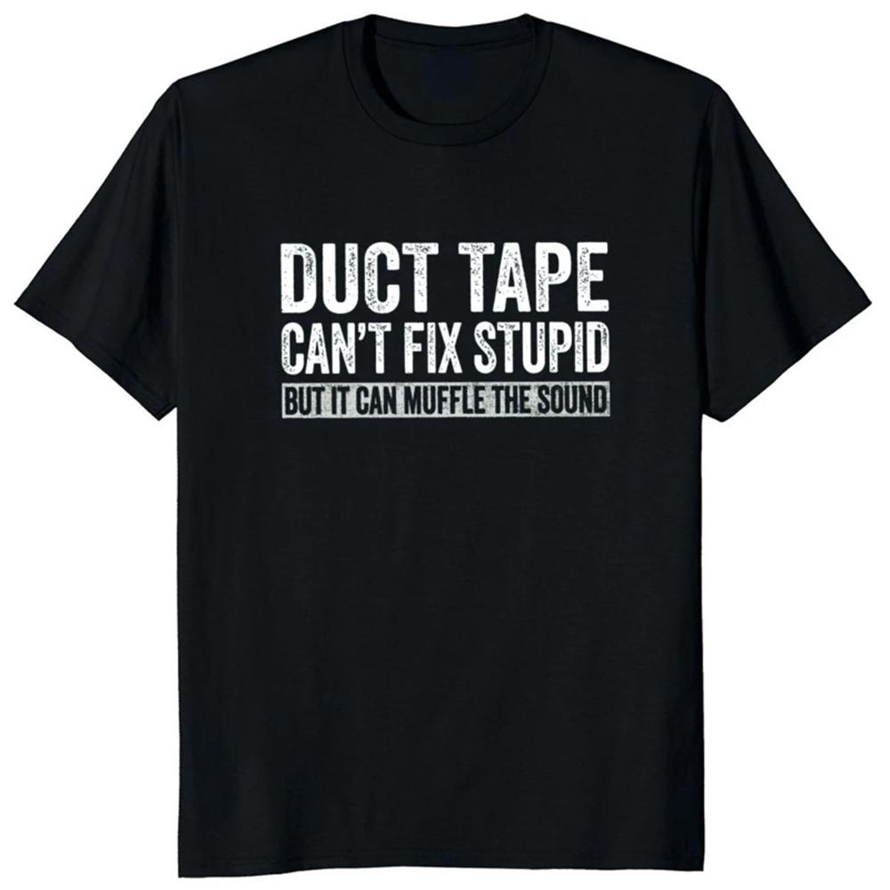 Duct Tape Can't Fix Stupid But It Can Muffle The Sound T Shirt Funny Quote 2022 Trending Streetwear Unisex Tee Tops Pro Choice
