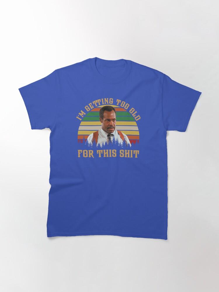 Lethal Weapon Vintage Danny Glover I’m Getting Too Old Classic T-Shirt