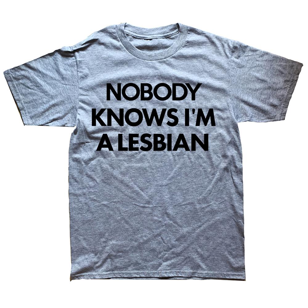 Funny Nobody Knows Im A Lesbian Pride T Shirts Summer Style Graphic Cotton Streetwear Short Sleeve Birthday Gifts T-shirt Men
