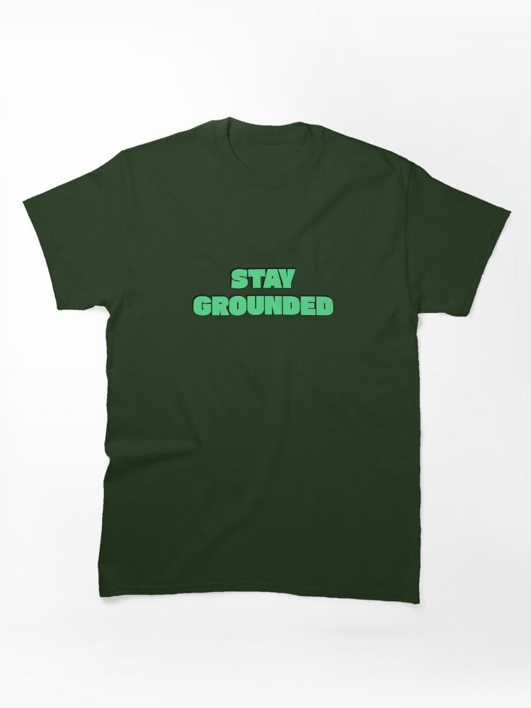 Grounded Stay Grounded Classic Unisex T-Shirt