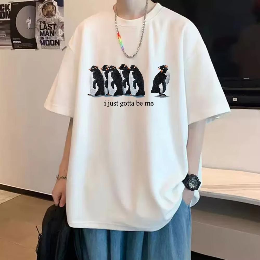 

I Just Gotta Be Me Funny Penguin Meme T-Shirt Men s Women Clothing Fashion Harajuku T-shirts Cotton Short Sleeve T Shirts M