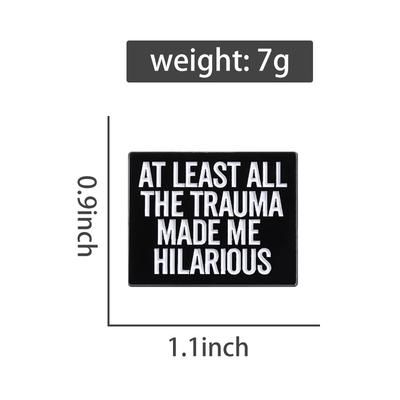AT LEAST ALL THE TRAUMA MADE ME HILARIOUS Enamel Pins Custom Remain Optimistic Brooches Lapel Badges Jewelry Gift for Friends