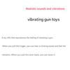 Realistic sounds and vibrations, Vibrating Gun Toys