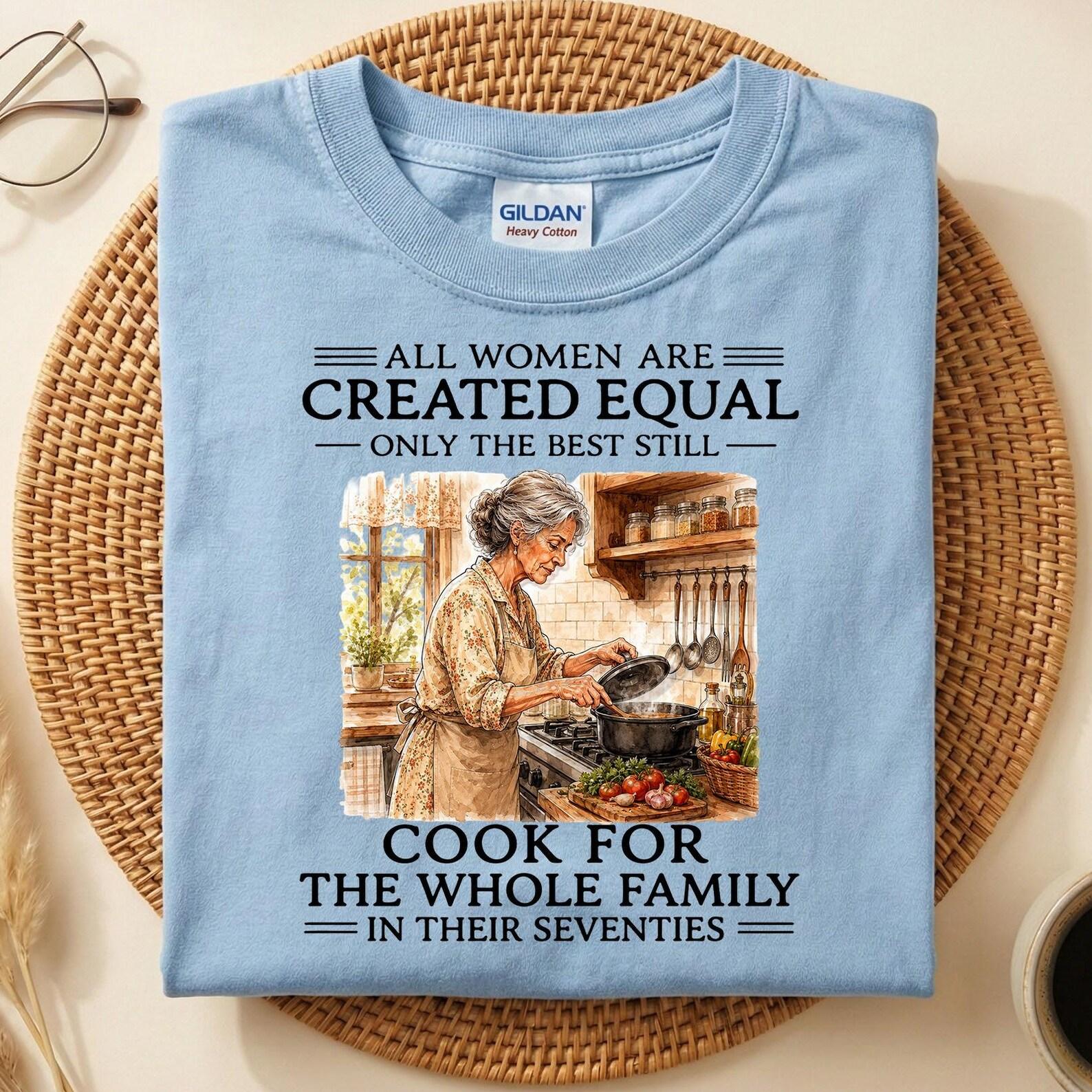 Grandma Cooking T-Shirt, All Women Are Created Equal Funny Cook For Family Gift, 70th Birthday Shirt, Family Cook Grandma Gift S