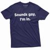 Lustiges LGBT-T-Shirt für Männer Klingt schwul Ich bin es T-Shirt LGBTQ Geburtstagsgeschenk tee