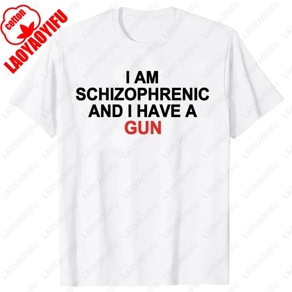 I Am Schizophrenic and I Have A Gun Women T Shirt Funny Graphic Streetwears Cotton Unisex Summer Classic Simple Style Tshirts
