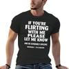 If Youre Flirting with Me Please Let Me Know and Be Extremely Specific Seriously Mi Clueless T-Shirt Quick Drying Men Clothings