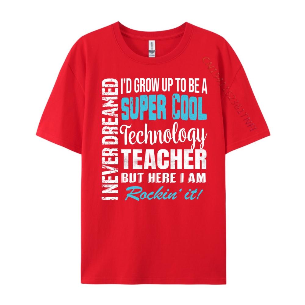 Technology Teacher I Never Dreamed Appreciation Streetwear Men Mens TShirts Tee Shirt Big And Tall Cinco de Mayo S