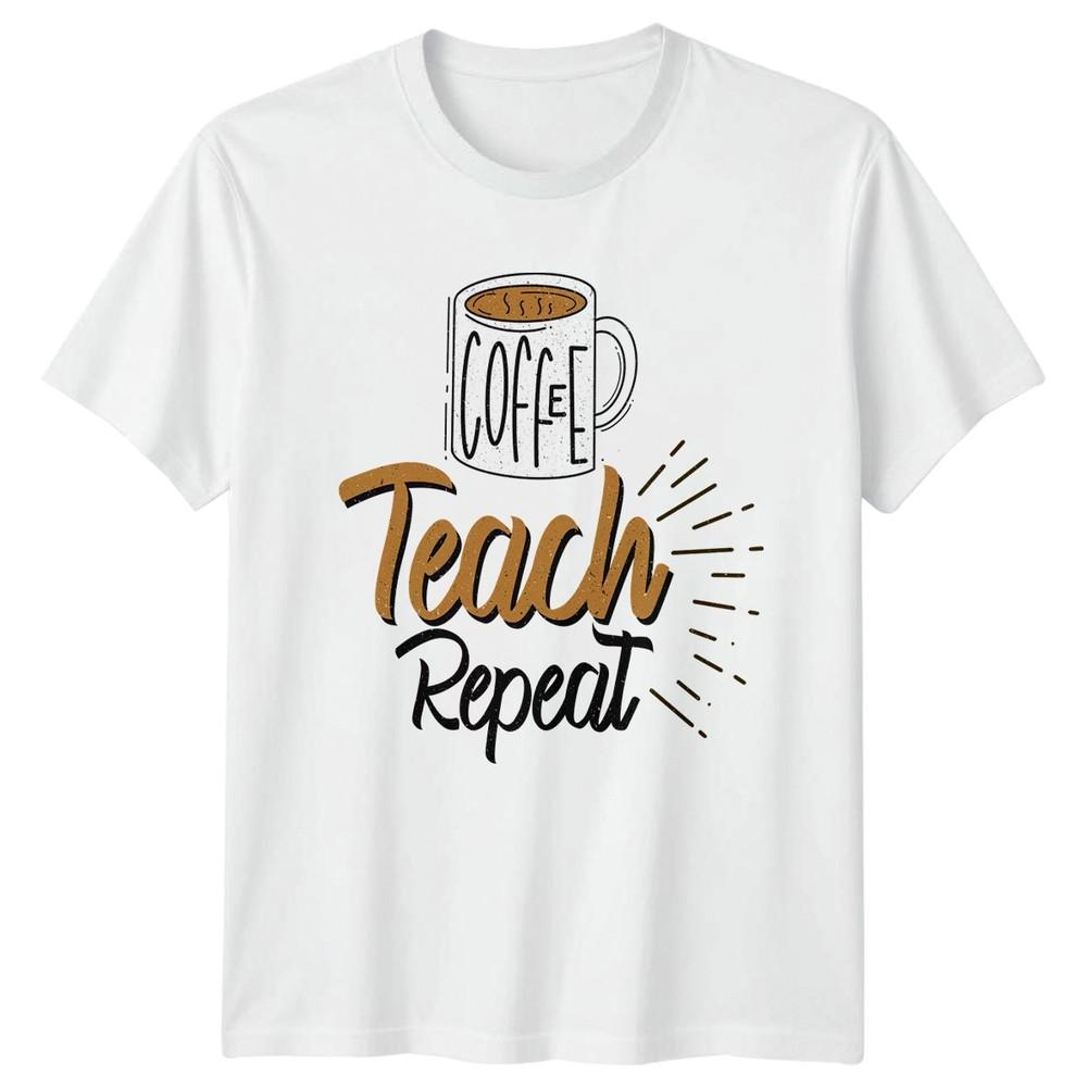 Coffee Teach Repeat TShirt Coffee Teacher Education Gift For Him And Her S