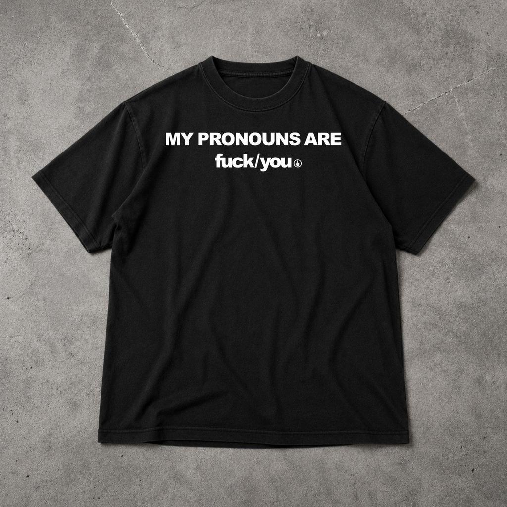 My Pronouns Are F*ck You Funny Sarcastic Humor T Shirt Offensive Meme Graphic Tee