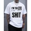 Men'S T-Shirt with Funny "I'M TOO OLD FOR THIS SHIT" Print Comfortable Casual Short-Sleeved T-Shirt In Summer