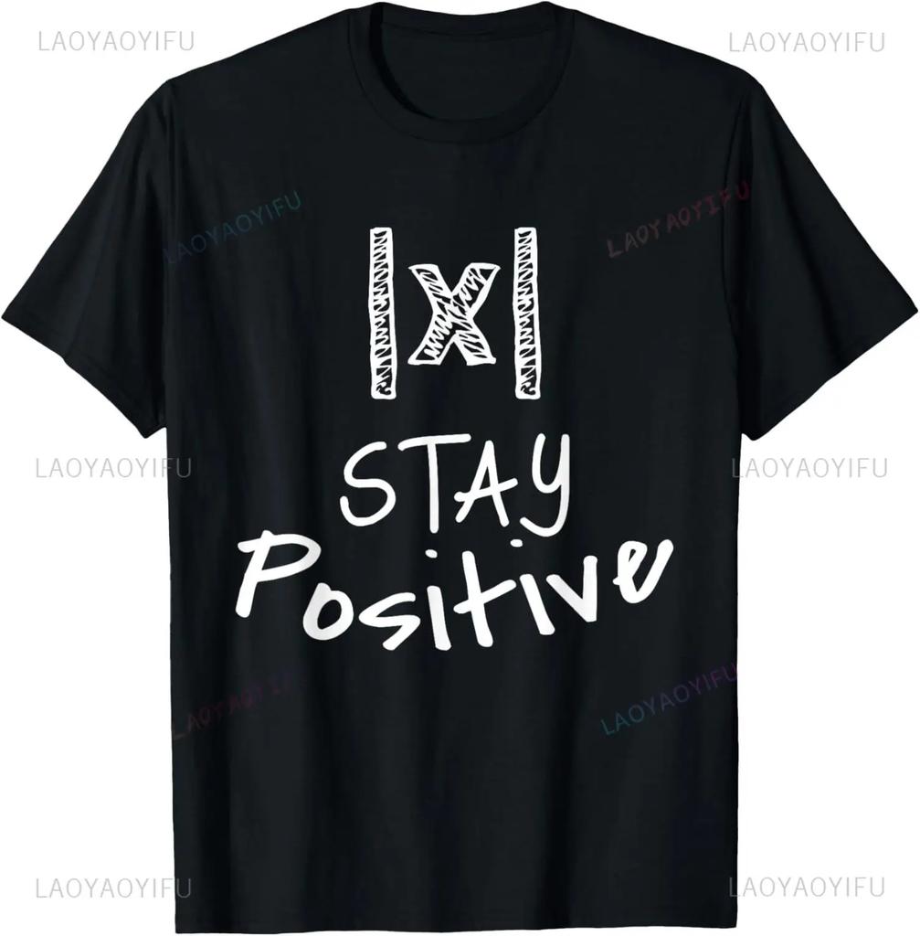 Best Funny Math Teacher Joke Fun Stay Positive T-Shirt Unisex Style Shirts for Women Men Clothing Streetwear Graphic T Shirts