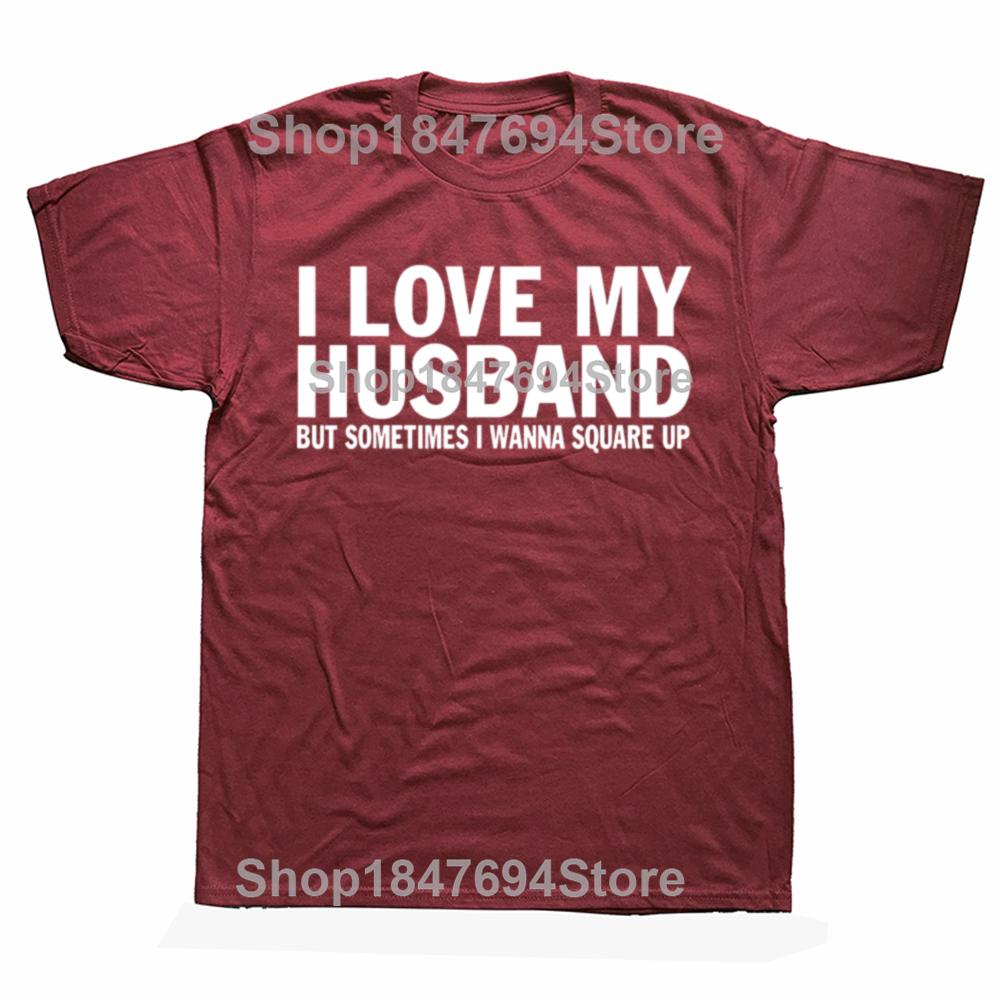 Funny I Love My Husband But Sometimes I Wanna Square Up T Shirts Cotton Streetwear Short Sleeve Christmas Gifts Tshirt Men