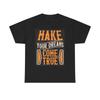 Make Your Dreams Come True Graphic T Shirt Unisex Heavy Cotton Tee