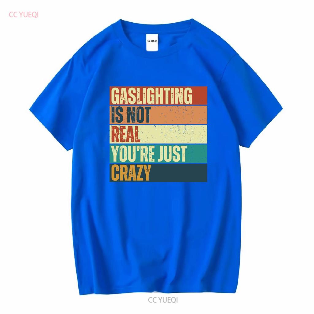 Gaslighting Isnt Real T Shirt Gaslight Sarcastic Boyfriend Gaslighted Funny Meme Offensive Inappropriate Vintage Washed Homme