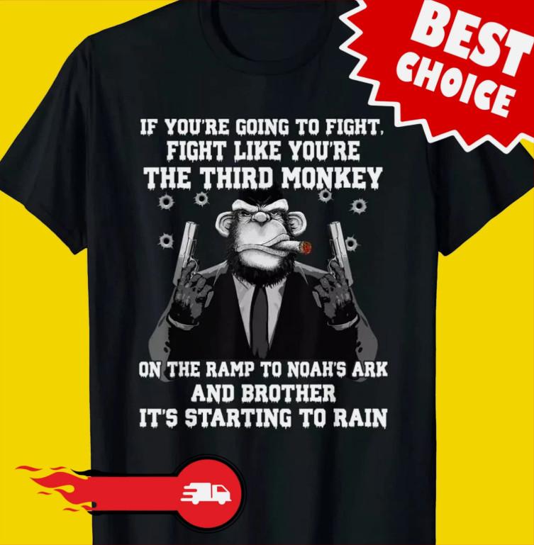 

If You039re Going To Fight Fight Like The Third Monkey TShirt Unisex T-Shirt XXXL