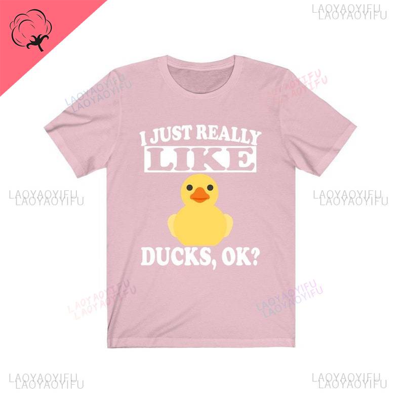 I Just Really Like Ducks Ok Duck Lover Girl Printed TShirt Loose Casual Fashion Oneck Man Woman Unisex Shortsleev Streetwear