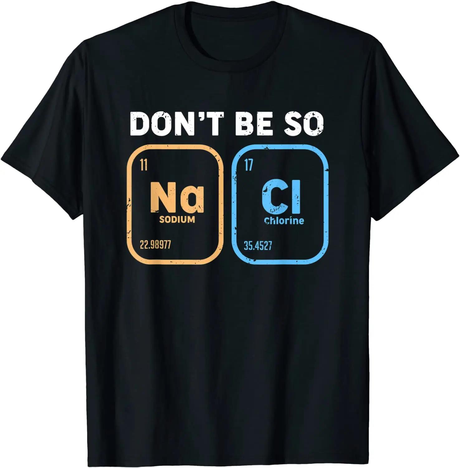 

Don t be so salty, funny chemistry T-Shirt T Shirt Casual Fashion Young Tops Shirts Casual Cotton S