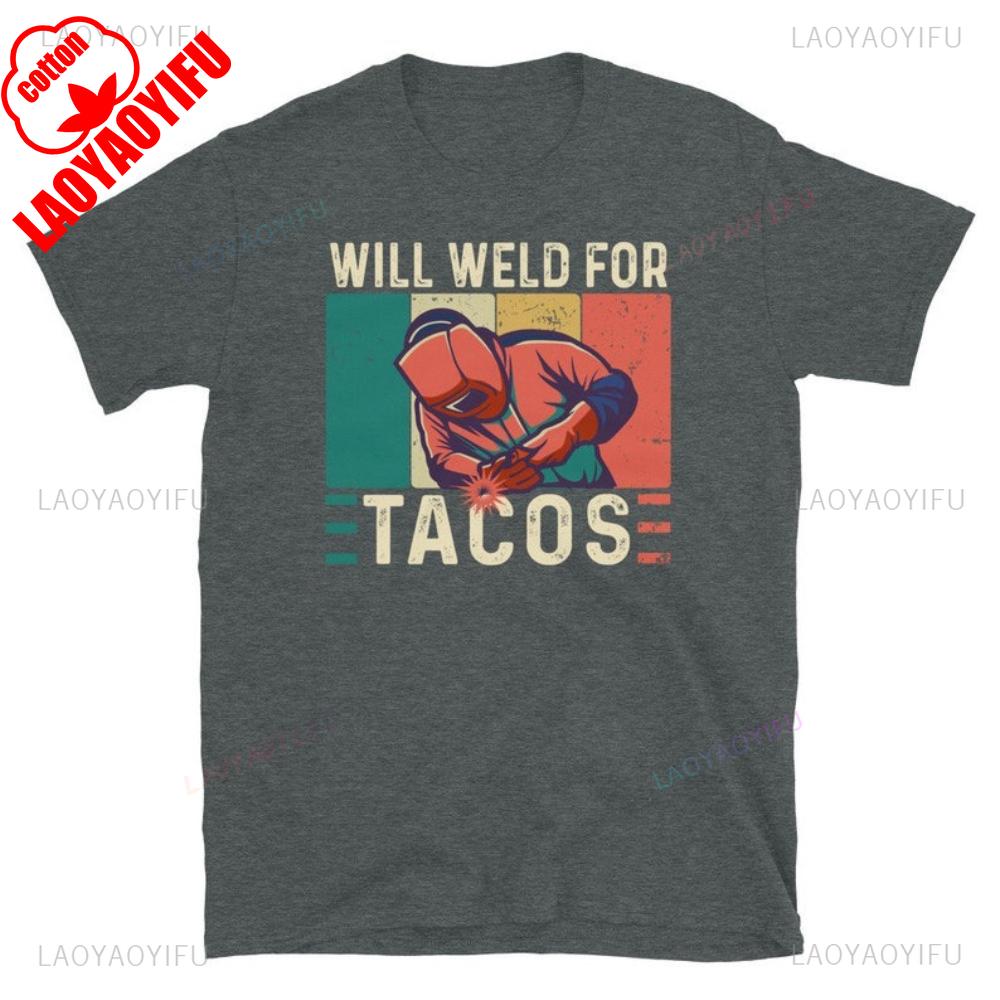 Funny Welding Welder Welders Gift Printed Tshirt Vintage Will Weld for Tacos Welds Birthday Present Man Cotton Tshirts