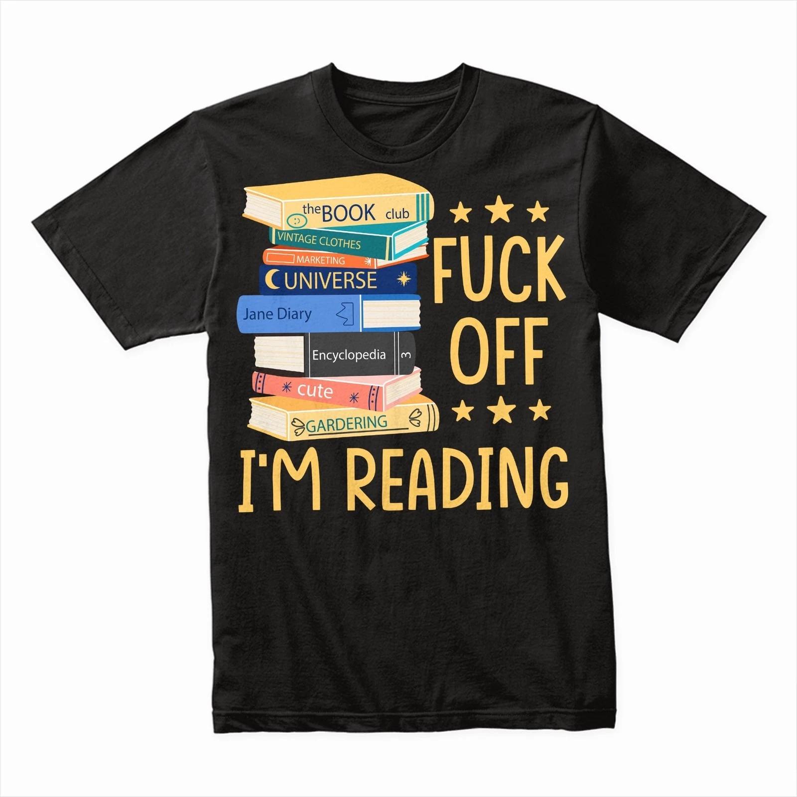 F*ck Off I m Reading T-Shirt, Funny Book Lover Tee, Perfect Gift for Readers M