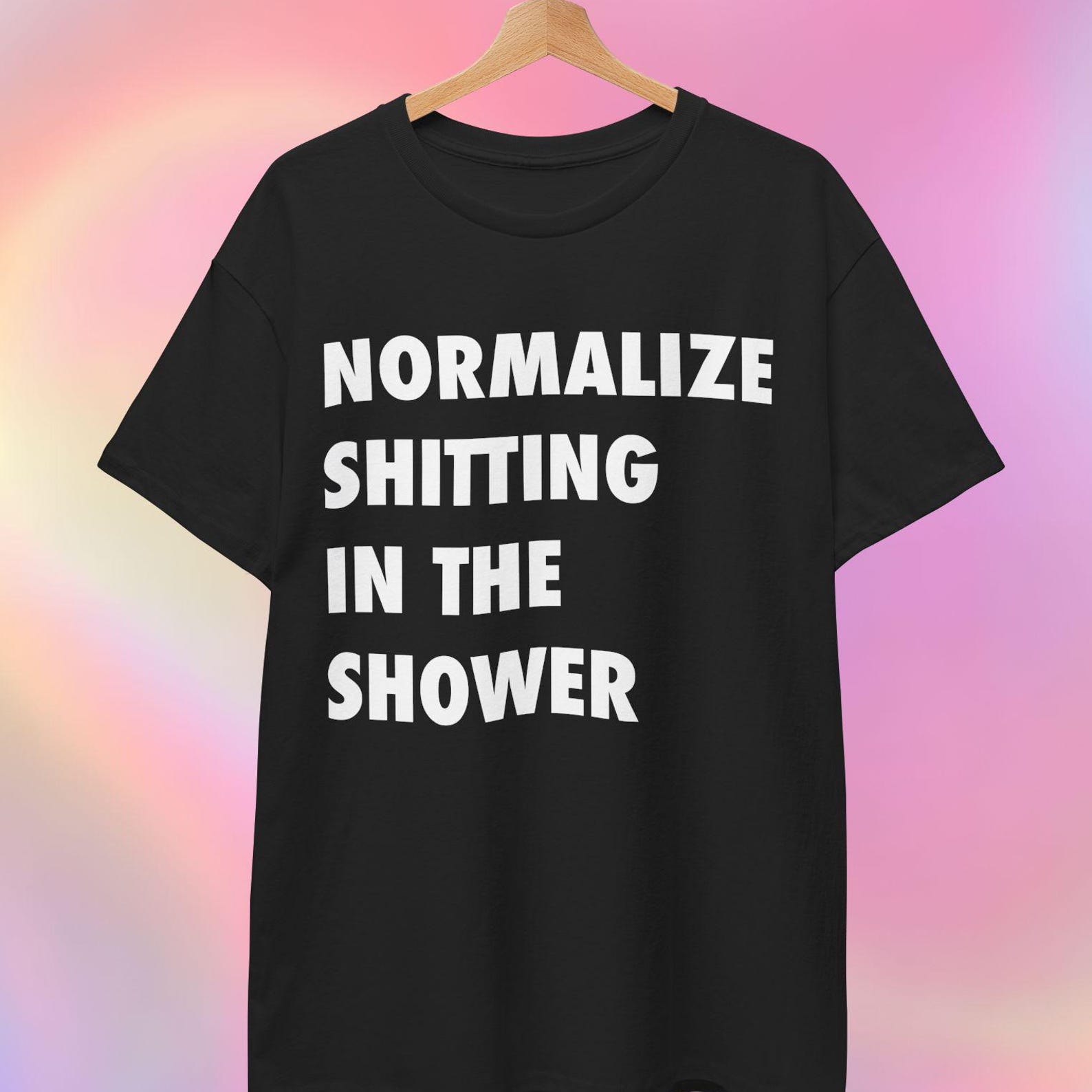 Unhinged T shirt | Normalize Shitting In The Shower 3XL