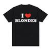 Neuer I Love Blondes Print Lustiges Meme T-Shirt Baumwoll-T-Shirt Lässig Hochwertiges T-Shirt Männer Frauen Vintage Übergroße Oberteile Streetwear