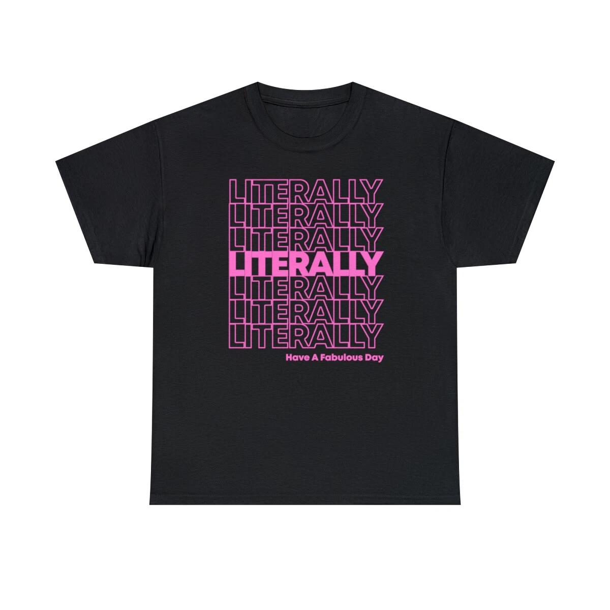 Literally Have A Fabulous Day Graphic T-Shirt, Sizes S-5XL 3XL