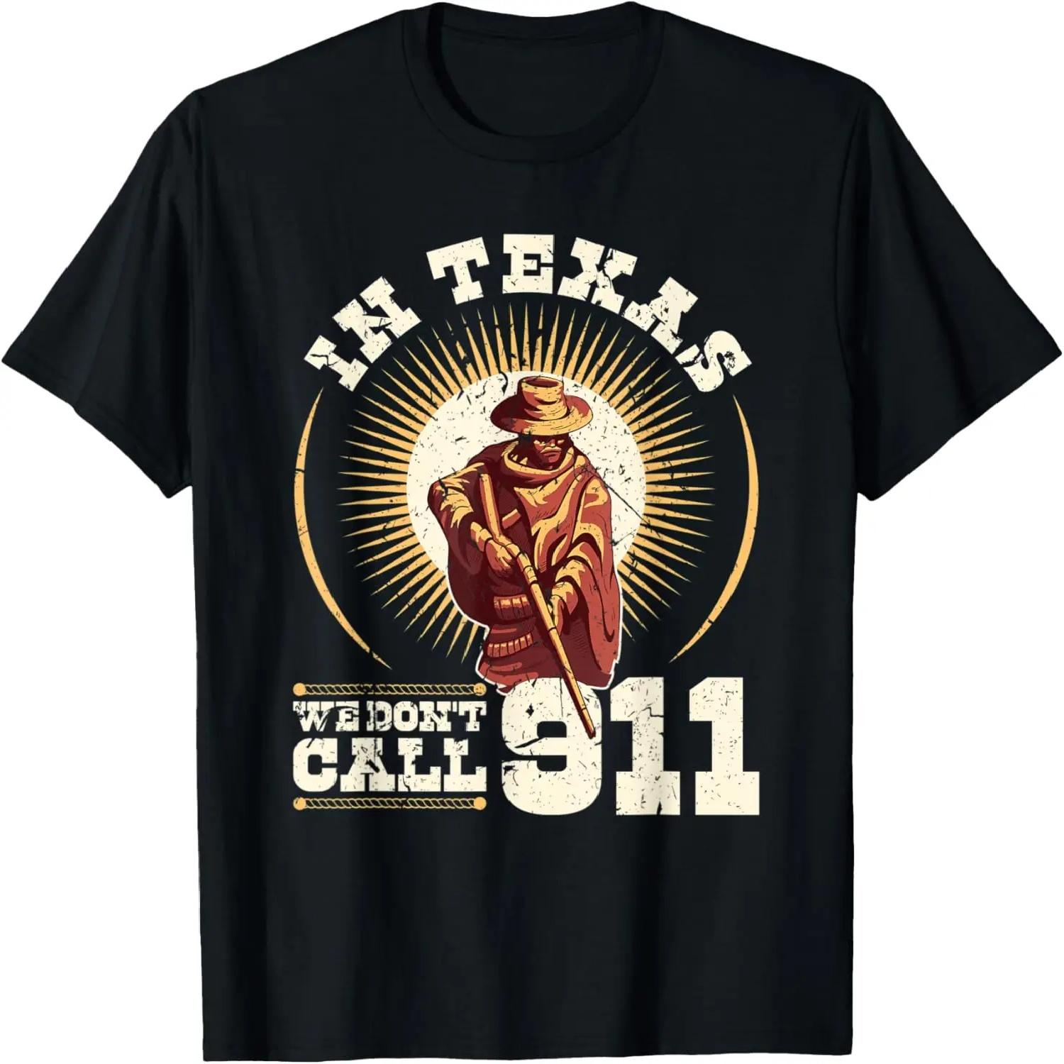 In Texas We Dont Call 911, Wild West Cowboy Countryboy T-Shirt S