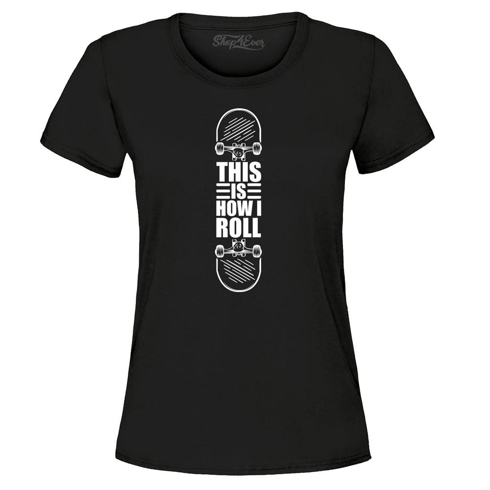 This is How I Roll Skateboard Funny Women's T-Shirt Popular Shirts