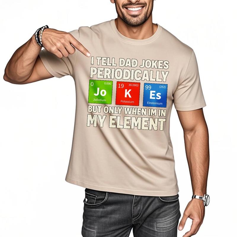 Big Size Summer For Her T Shirt I Tell Dad Jokes Periodically But Only When Im In My Element Short Sleeve Rock Round Neck Tees
