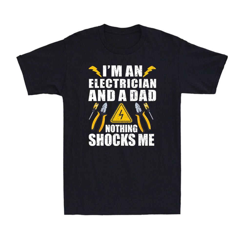 I m An Electrician And A Dad Nothing Shocks Me Cool Father s Day Men s T-Shirt M