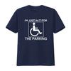 IM Just in it for The Parking Disabled Wheelchair Design Fun T Shirt vintage Washed Stylish Unisex Soft fashion