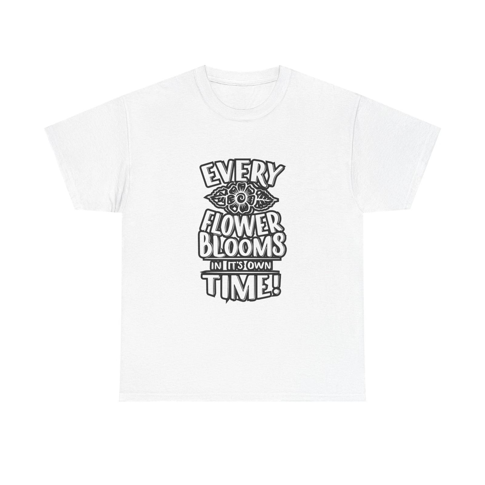 Men s and Women s T-shirts Every Flower Blooms On Its Own Time XL