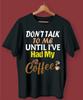 Don T Talk To Me Until I Ve Had My Coffee Lover Shirt Funny Humor