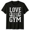 Love Is Not Real Go TShirt Workout Fitness Birthday Gift For Him And Her