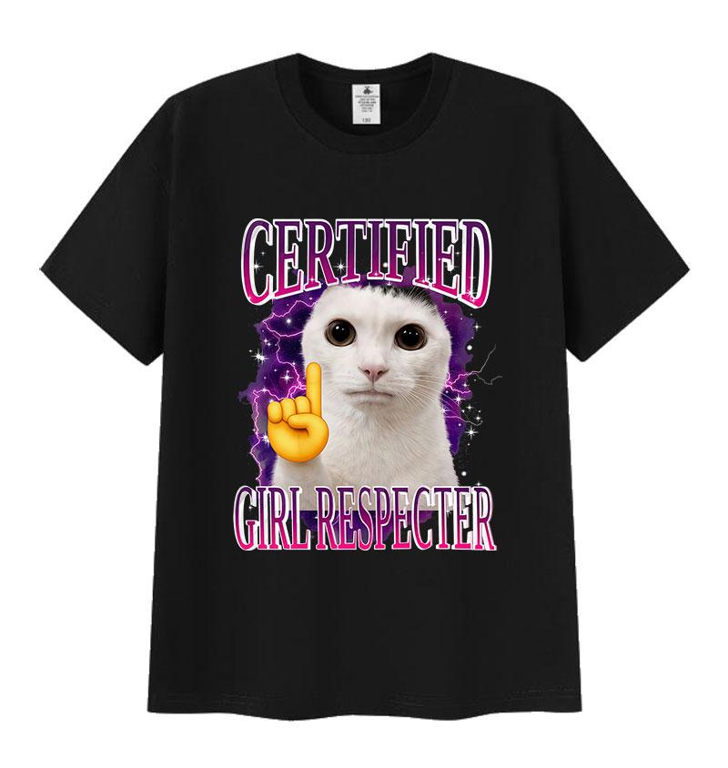 Certified Girl Respecter Funny Cat Meme T Shirt Unisexs Women Harajuku Fashion Short Sleeve Tshirts Humor Clothing Cotton Tshirt