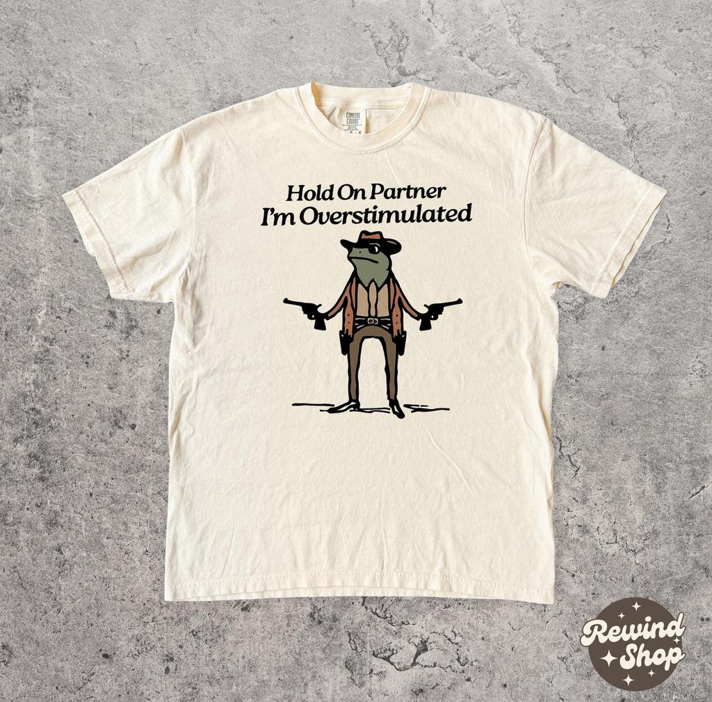 Frog Comfort Colors Graphic Tee - Hold On Partner I'm Overstimulated - Silly Frog Meme Tshirt