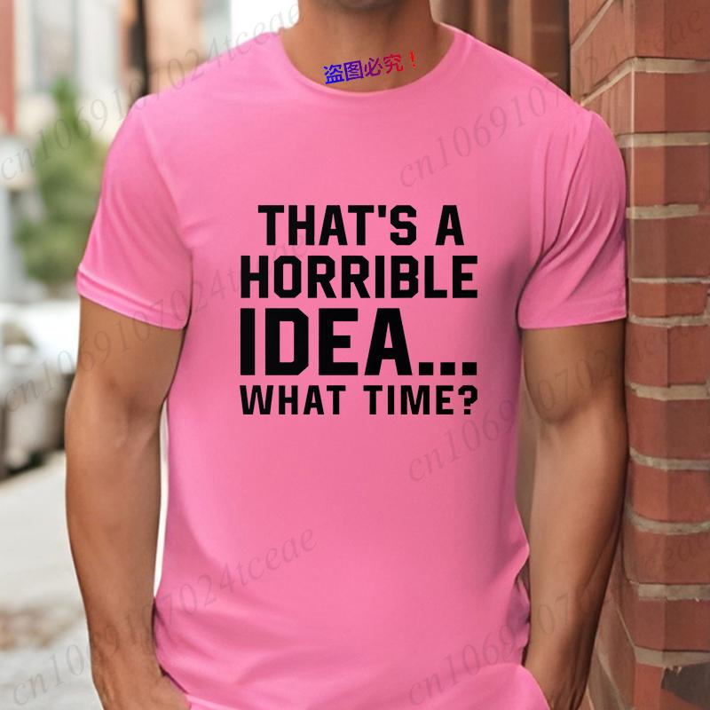 Unisexs Funny Letter Print Tshirt Thats A Horrible Idea What Time Novelty Quote Graphic Tee Casual Soft Short Sleeve Tops