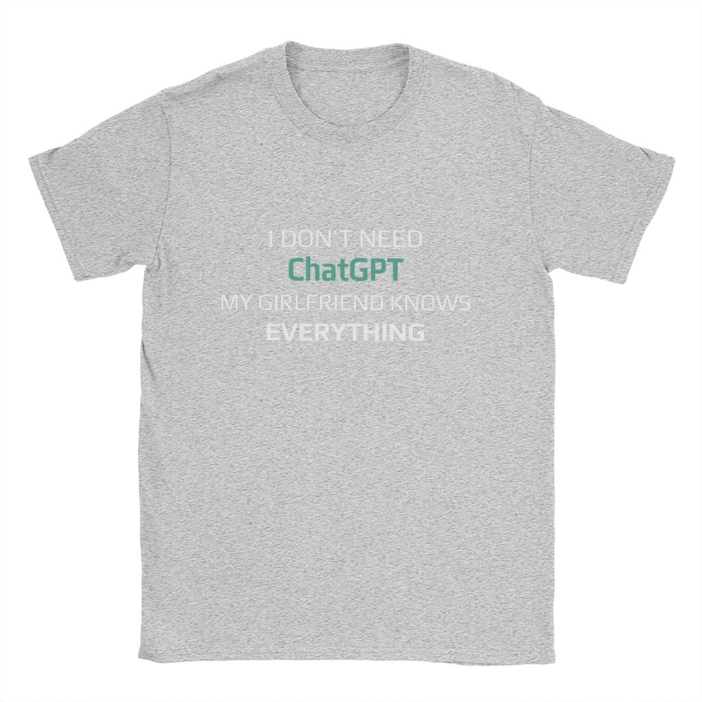 I Dont Need ChatGPT My Girlfriend Knows Everything Meme TShirt Summer Leisure TShirts Unisex Cotton O Neck Top Tees Short Sleeve