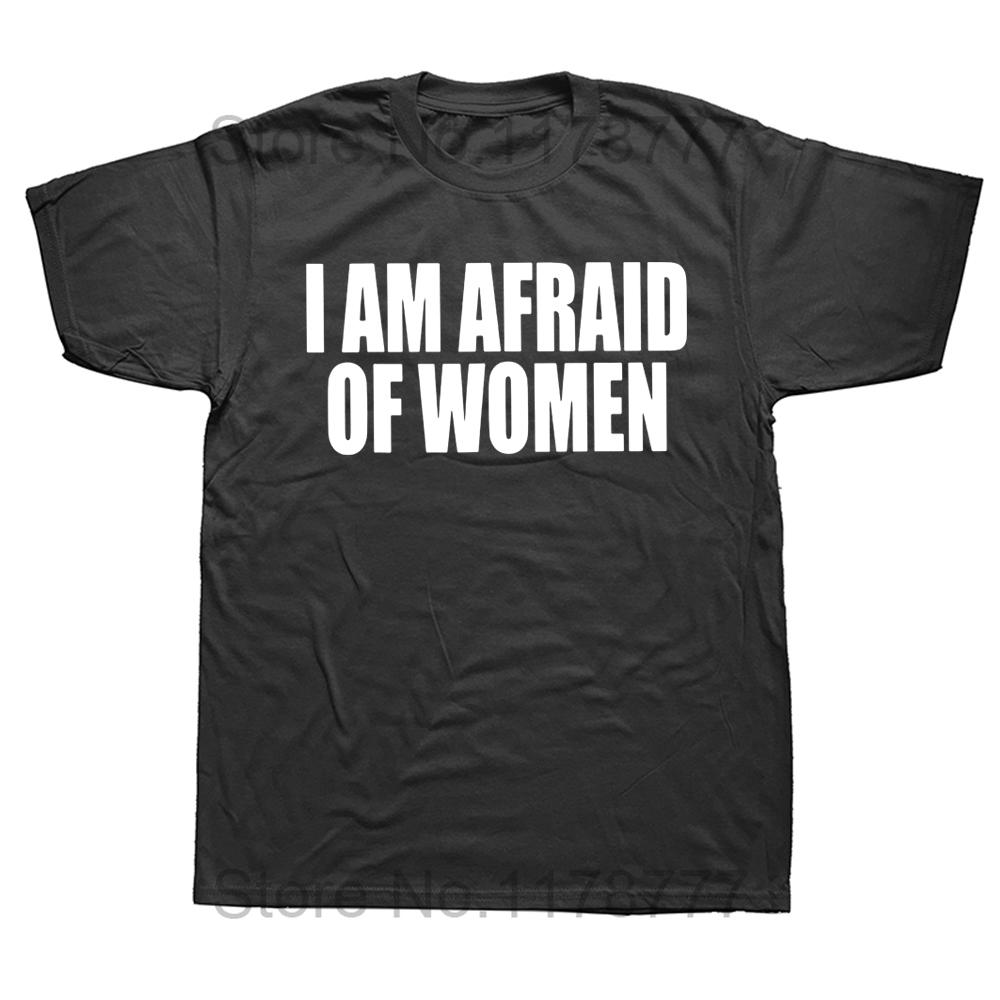 

I Am Afraid Of Women T Shirt Funny Jokes Adult Humor Streetwear Short Sleeve Birthday Gifts Summer Style Tshirt Mens Clothing 4XL