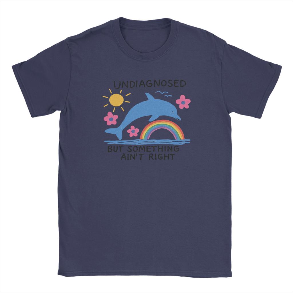 Unisexs TShirts Funny Sarcastic Humor Cotton Tees Short Sleeve Dolphin Undiagnosed Aint Right Round Neck Clothes Plus Size