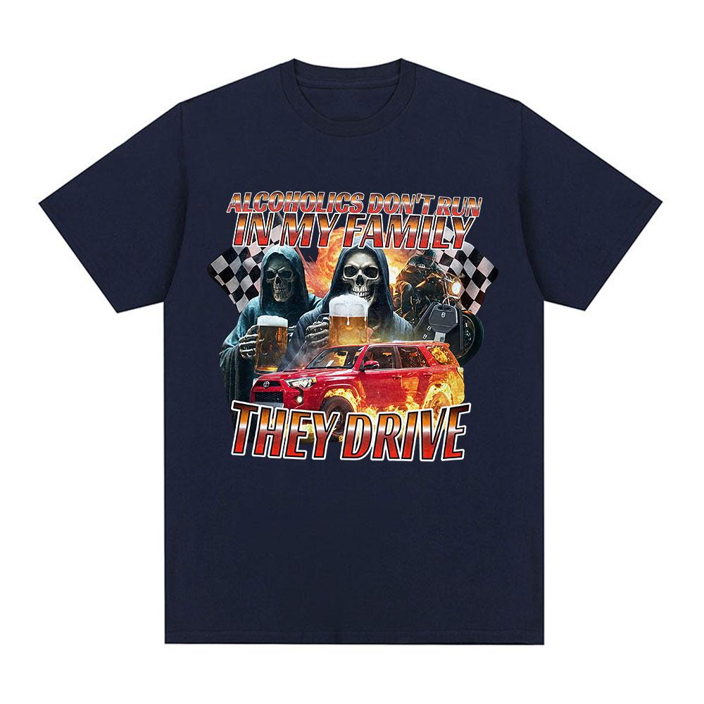 Funny Offensive Alcoholics Don't Run In My Family They Drive T-Shirt Skeleton Meme Graphic Tees Men Women Short Sleeve T-shirts