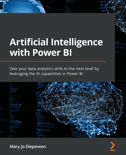 The Artificial Intelligence with Power BI : Take Your Data Analytics Skills To the Next Level by Leveraging the AI Capabilities In Power BI Book