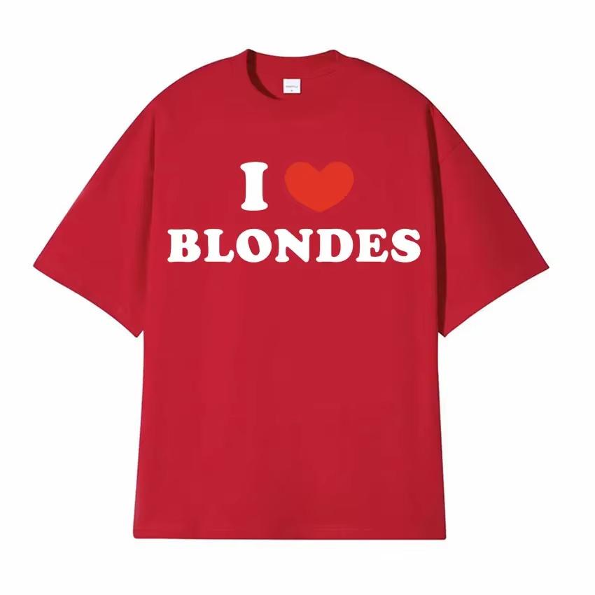 I Love Blondes Letters Print Tee Shirt Fashion Casual ONeck Short Sleeve Tshirt Men Women Loose Pure Cotton T Shirt Streetwear